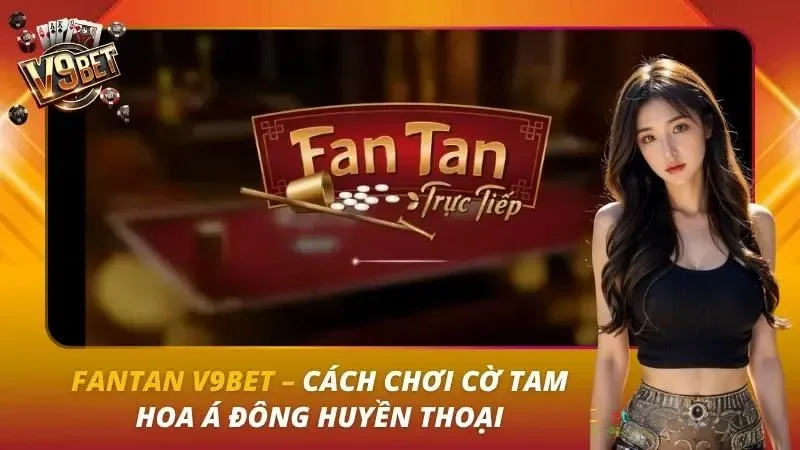 Fantan V9BET | Luật Chơi, Cửa Fan, Nim, Kwok, Tan