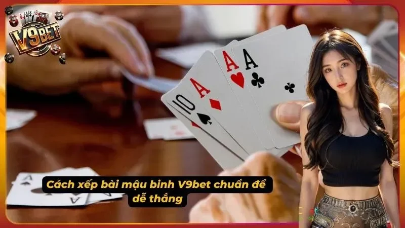 Mậu Binh V9BET | Luật Binh Xập Xám, Cách Xếp 13 Lá 4 Ảnh minh họa cách xếp bài Mậu Binh V9BET
